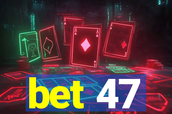 bet 47